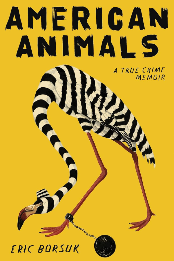 Book cover of American Animals: A True Crime Memoir by Eric Borsuk, with a flamingo in the style of John James Audubon wearing jail stripes and a ball and chain.